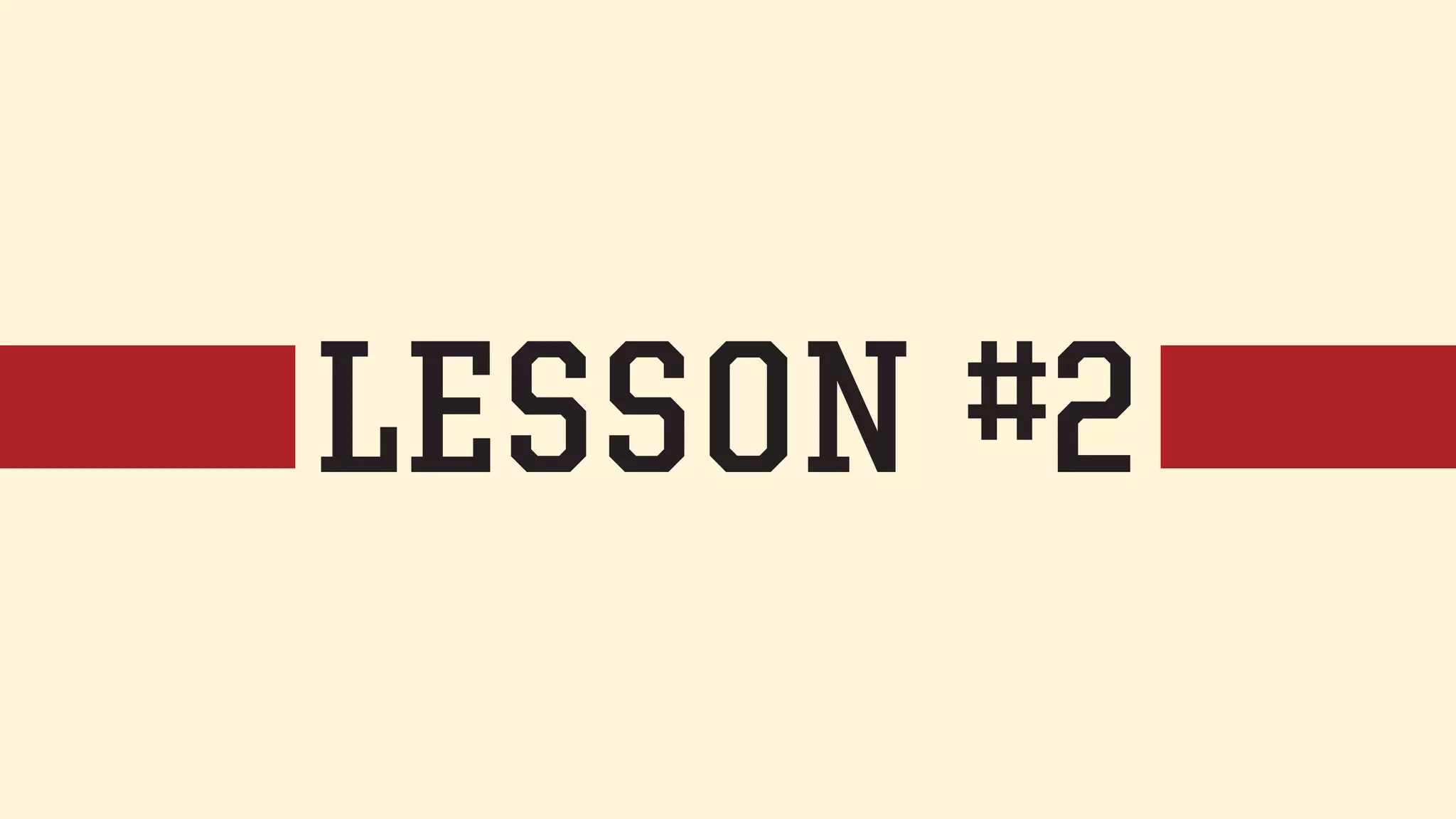 LESSON #2 
 