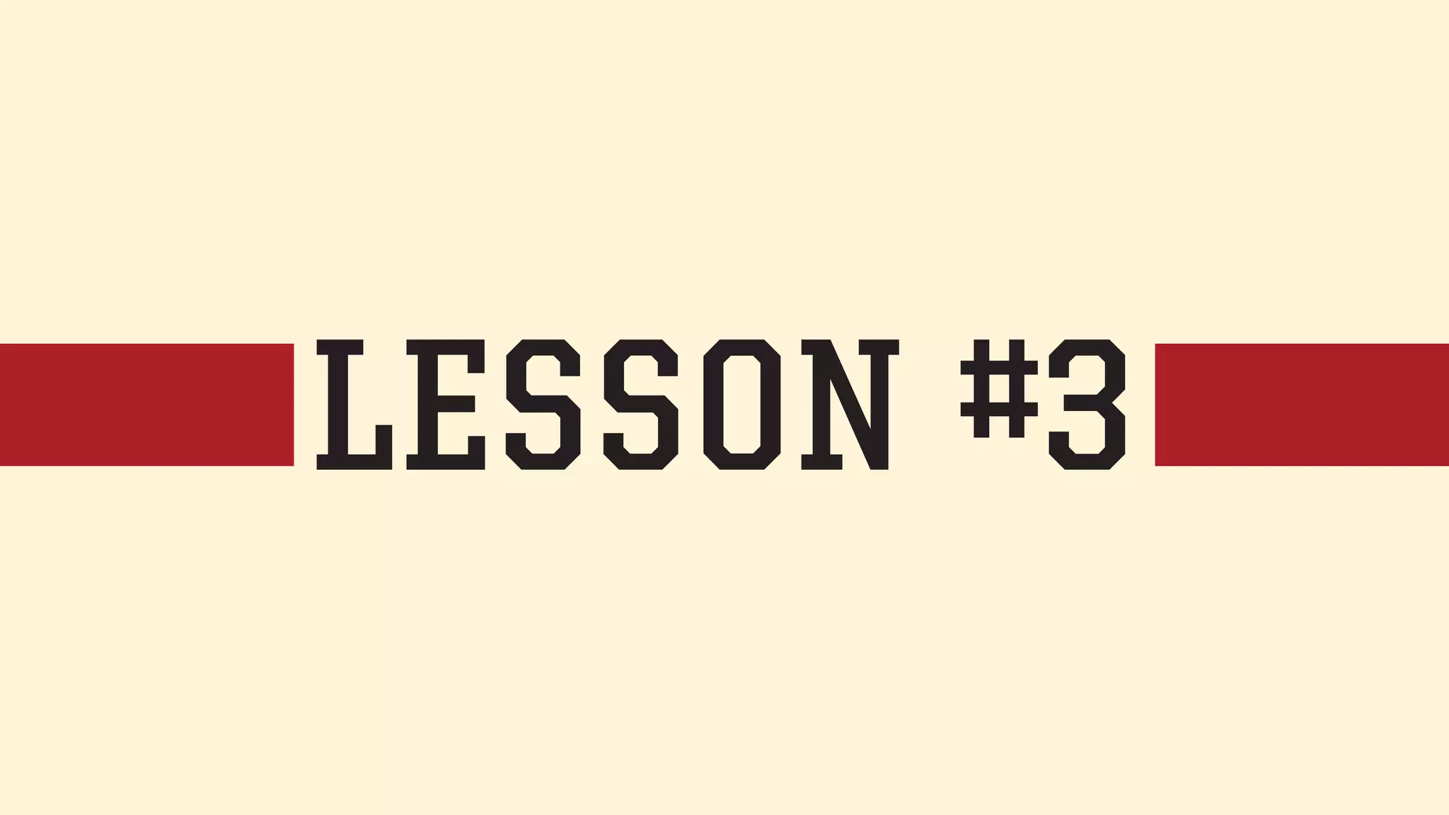 LESSON #3 
 