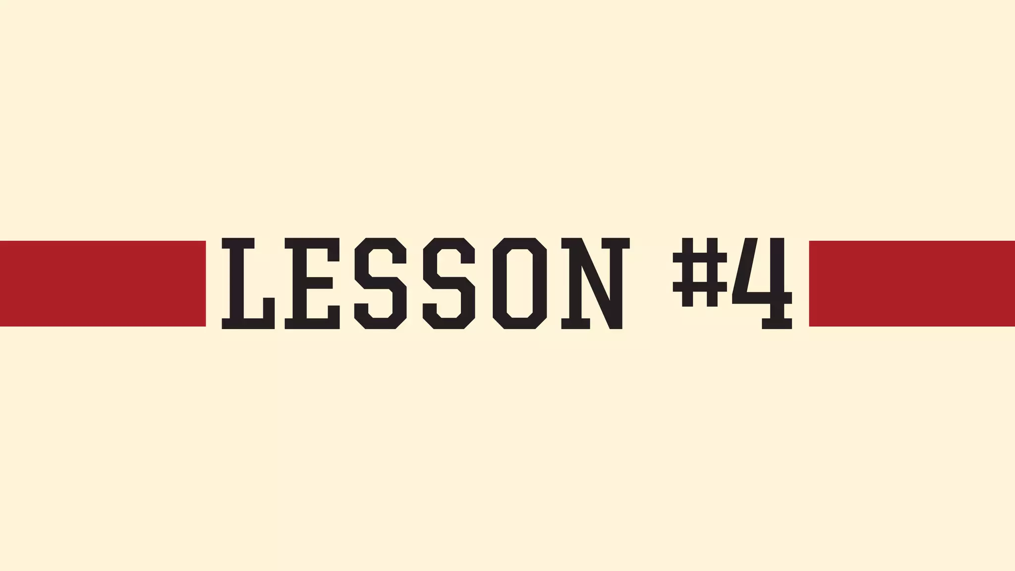 LESSON #4 
 