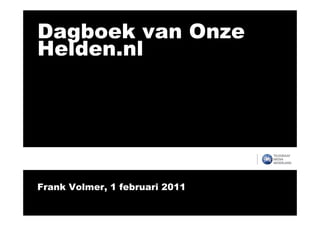 Dagboek van Onze
Helden.nl




Frank Volmer, 1 februari 2011
 