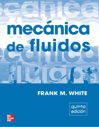 FRANK M. WHITE
mecánica
de fluidos
quinta
edición
 