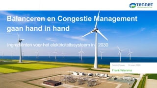 VRE Variability AnalysisJuly-24-2019 C2: Internal Information
Frank Wiersma
Dutch Power, 14 mei 2020
Balanceren en Congestie Management
gaan hand in hand
Ingrediënten voor het elektriciteitssysteem in 2030
 