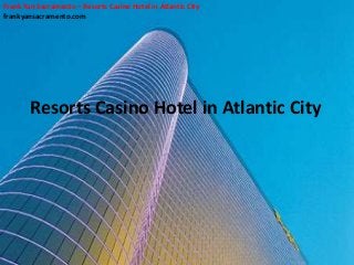Frank Yan Sacramento – Resorts Casino Hotel in Atlantic City
frankyansacramento.com
Resorts Casino Hotel in Atlantic City
 