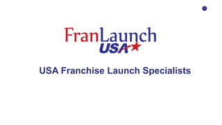 1
USA Franchise Launch Specialists
 
