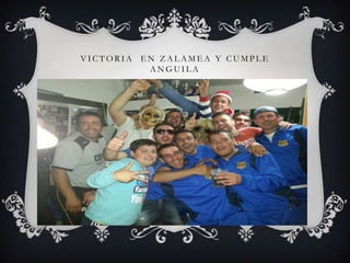 V I C T O R I A E N Z A L A M E A Y C U M P L E
A N G U I L A
 