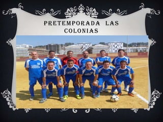 PRETEMPORADA LAS
COLONIAS
 