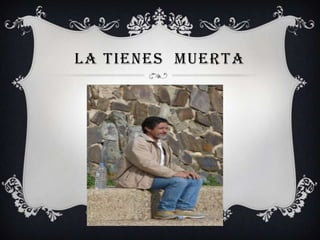 LA TIENES MUERTA
 