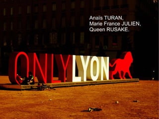 Anaïs TURAN,
Marie France JULIEN,
Queen RUSAKE.
 