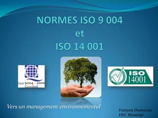 Vers un management environnemental François Desmarais
HEC Montréal
Cel: +1 514 994 7748
 
