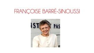 FRANÇOISE BARRÉ-SINOUSSI
 
