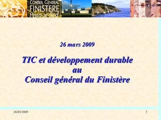 26 ma rs 2009 TIC et développement durable au Conseil général du Finistère 