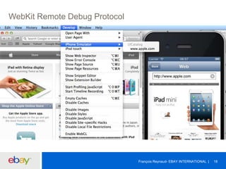 WebKit Remote Debug Protocol
18François Reynaud- EBAY INTERNATIONAL
 