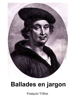 Ballades en jargon
     François Villon
 