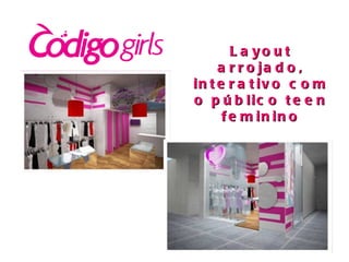 Layout arrojado, interativo com o público teen feminino 