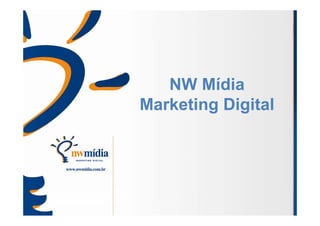 NW Mídia
Marketing Digital
        g g
 
