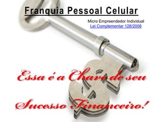 Franquia Pessoal Celular
             Micro Empreendedor Individual
              Lei Complementar 128/2008
 