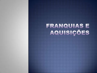 Franquias e aquisições