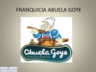 FRANQUICIA ABUELA GOYE

 
