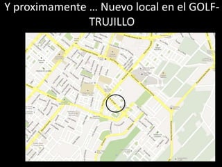 Y proximamente … Nuevo local en el GOLF-
TRUJILLO
 
