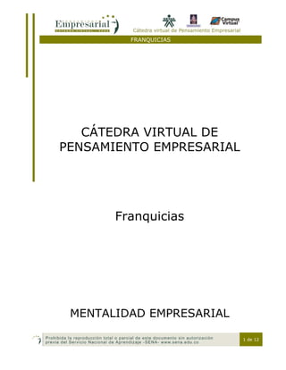 FRANQUICIAS
1 de 12
CÁTEDRA VIRTUAL DE
PENSAMIENTO EMPRESARIAL
Franquicias
MENTALIDAD EMPRESARIAL
 