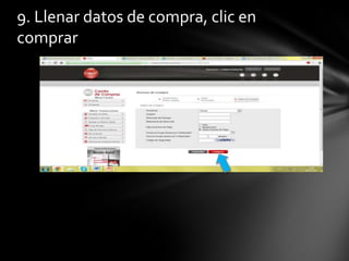 9. Llenar datos de compra, clic en
comprar
 