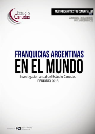 FRANQUICIAS ARGENTINAS EN EL MUNDO – AÑO 2013
Investigación del Estudio Canudas – Consultores en Franquicias
 