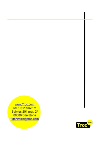 www.Troc.com
  Tel. : 932 186 671
 Balmes 201 pral. 2ª
   08006 Barcelona
f.gonzalez@troc.com
 