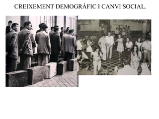 CREIXEMENT DEMOGRÀFIC I CANVI SOCIAL.
 