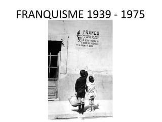 FRANQUISME 1939 - 1975 