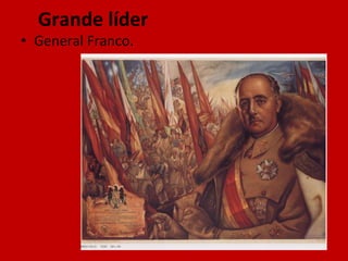 Grande líder General Franco. 