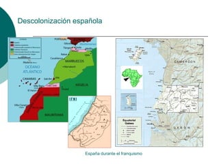 Descolonización española
España durante el franquismo
 