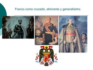 Franco como cruzado, almirante y generalísimo
 