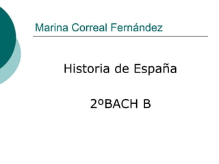 Marina Correal Fernández
Historia de España
2ºBACH B
 