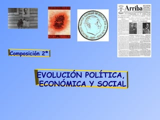 EVOLUCIÓN POLÍTICA,
ECONÓMICA Y SOCIAL
Composición 2ª
 