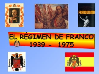 EL RÉGIMEN DE FRANCO
1939 - 1975
 