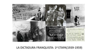 LA DICTADURA FRANQUISTA: 1ª ETAPA(1939-1959)
 