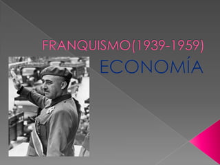 FRANQUISMO(1939-1959) ECONOMÍA 