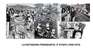 LA DICTADURA FRANQUISTA: 2ª ETAPA (1959-1975)
 