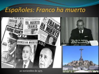 Españoles: Franco ha muerto
20 noviembre de 1975
 