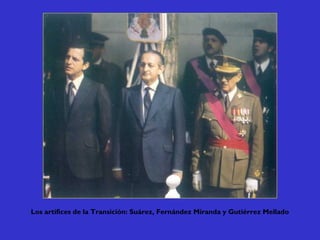 Los artífices de la Transición: Suárez, Fernández Miranda y Gutiérrez Mellado
 