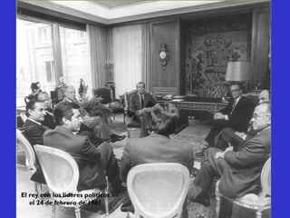 El rey con los líderes políticos
el 24 de febrero de 1981
 