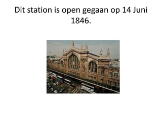Dit station is open gegaan op 14 Juni
1846.
 