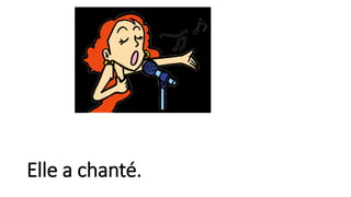 Elle a chanté.
 