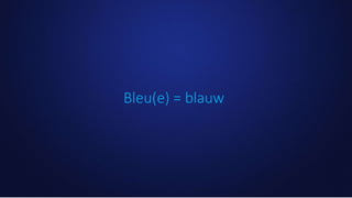 Bleu(e) = blauw
 