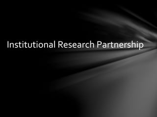 Institutional Research Partnership
 