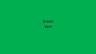 Groen
Vert
 