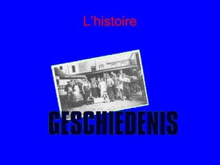 L’histoire
 