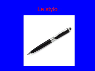 Le stylo
 