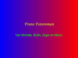 Frans Fotoroman Van Michelle, Bodhi, Zeger en Marco 