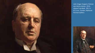 John Singer Sargent, Portret
van Henry James, 1913,
olieverf op doek, 85,1 x
67,3 cm Londen, National
Portrait Gallery
 